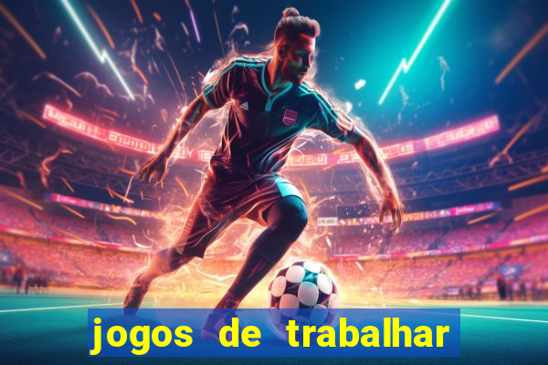 jogos de trabalhar para ganhar dinheiro